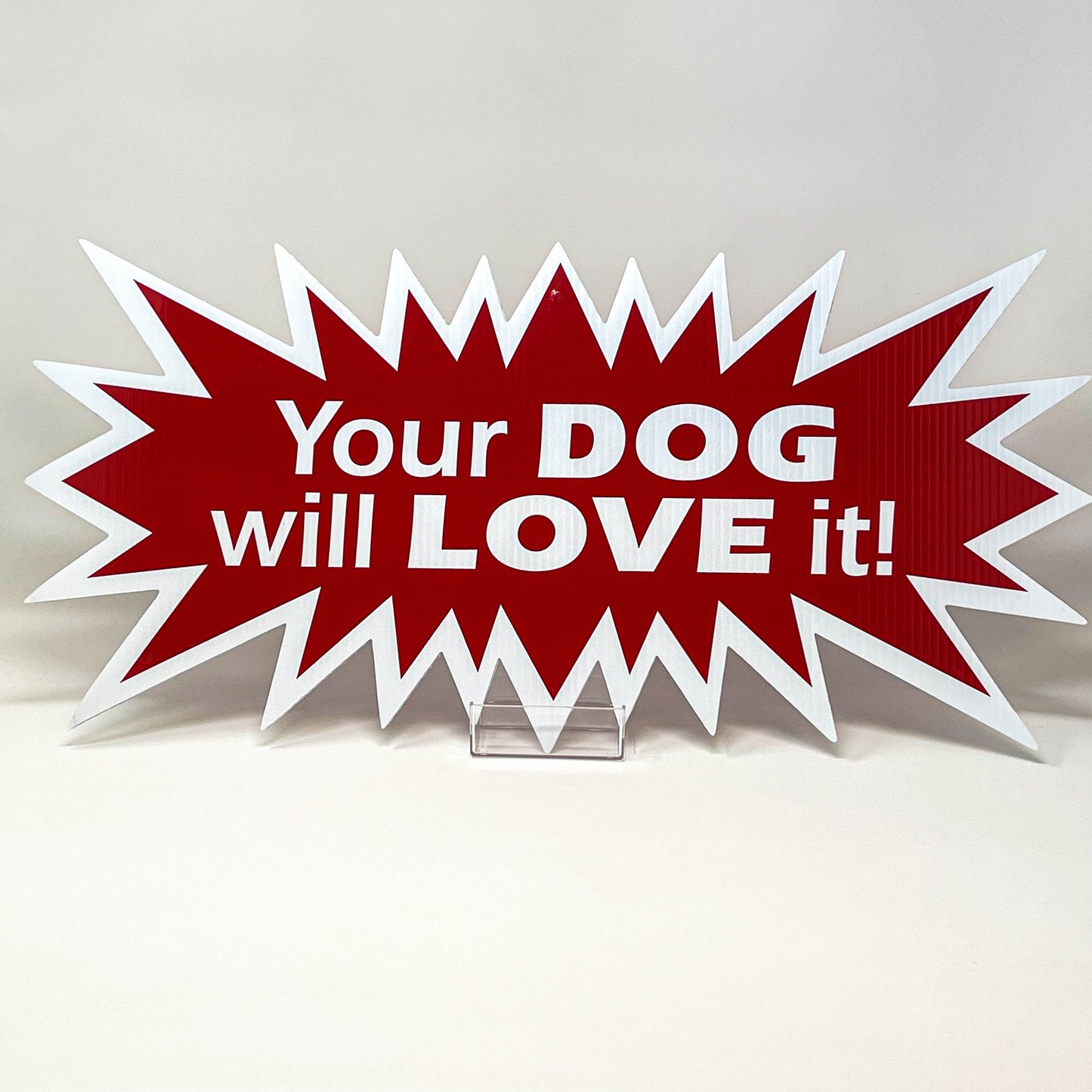 Sign Star Your Dog Will Love It! small Red 23"wide  x  11"tall double sided corrugated (SSBDG)