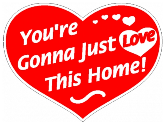 Sign Prop Heart Shape You're Gonna Just Love This Home  Large 18"x24   double sided corrugated (SHYOU)